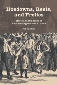 Image for Hoedowns, Reels, and Frolics: Roots and Branches of Southern Appalachian Dance