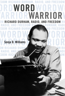 Image for Word warrior: Richard Durham, radio, and freedom