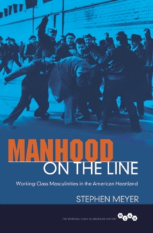Image for Manhood on the line: working-class masculinities in the American heartland
