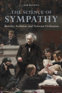 Image for The science of sympathy: morality, evolution, and Victorian civilization