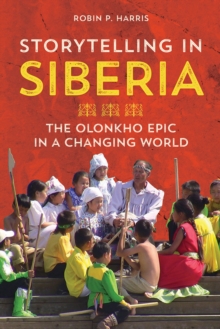 Image for Storytelling in Siberia: the Olonkho epic in a changing world