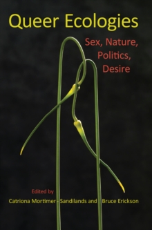 Image for Queer ecologies: sex, nature, politics, desire