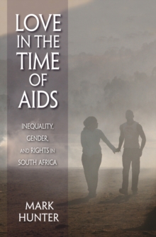 Image for Love in the Time of AIDS: Inequality, Gender, and Rights in South Africa