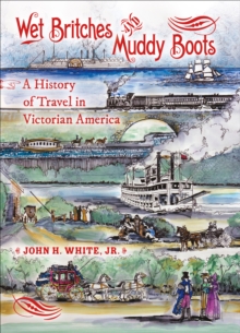 Image for Wet britches and muddy boots: a history of travel in Victorian America
