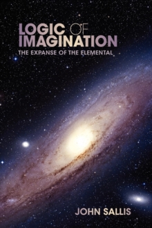 Image for Logic of imagination  : the expanse of the elemental