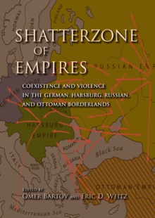 Image for Shatterzone of empires: coexistence and violence in the German, Habsburg, Russian, and Ottoman borderlands