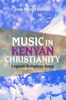 Image for Music in Kenyan Christianity: Logooli Religious Song