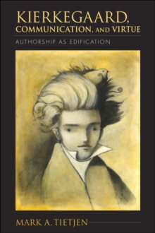 Image for Kierkegaard, communication, and virtue  : authorship as edification