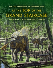 Image for At the top of the Grand Staircase  : the Late Cretaceous of Southern Utah