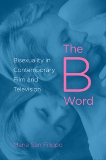 Image for The B Word : Bisexuality in Contemporary Film and Television