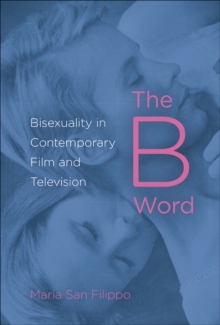 Image for The B word: bisexuality in contemporary film and television