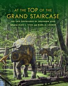 Image for At the top of the Grand Staircase: the Late Cretaceous of Southern Utah
