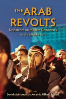 Image for The Arab revolts  : dispatches on militant democracy in the Middle East