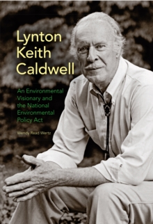 Image for Lynton Keith Caldwell: An Environmental Visionary and the National Environmental Policy Act