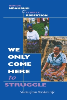 Image for "We Only Come Here to Struggle": Stories from Berida's Life