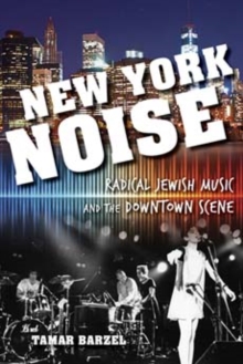 Image for New York Noise : Radical Jewish Music and the Downtown Scene