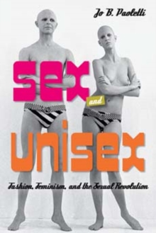 Image for Sex and unisex  : fashion, feminism, and the sexual revolution