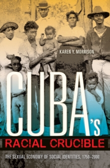 Image for Cuba's racial crucible: the sexual economy of social identities, 1750-2000