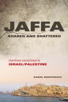 Jaffa Shared and Shattered: Contrived Coexistence in Israel/Palestine