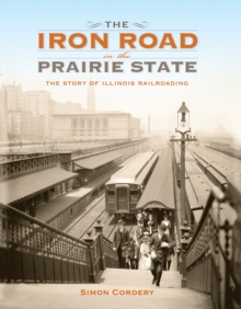 Image for The Iron Road in the Prairie State: The Story of Illinois Railroading