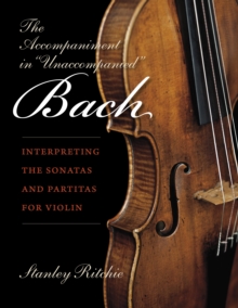 Image for The accompaniment in 'unaccompanied' Bach  : interpreting the Sonatas and Partitas for violin