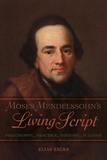 Image for Moses Mendelssohn's Living Script : Philosophy, Practice, History, Judaism