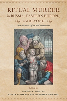 Image for Ritual murder in Russia, Eastern Europe, and beyond  : new histories of an old accusation