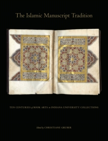 Image for The Islamic Manuscript Tradition: Ten Centuries of Book Arts in Indiana University Collections