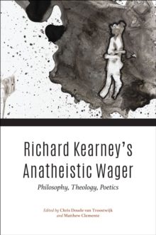 Image for Richard Kearney's Anatheistic Wager: Philosophy, Theology, Poetics