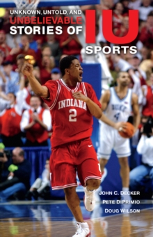 Image for Unknown, Untold, and Unbelievable Stories of IU Sports