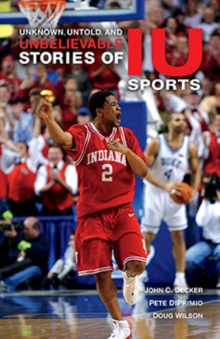 Image for Unknown, Untold, and Unbelievable Stories of IU Sports