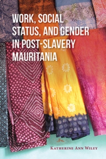 Image for Work, Social Status, and Gender in Post-Slavery Mauritania