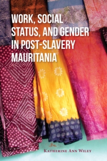 Image for Work, Social Status, and Gender in Post-Slavery Mauritania