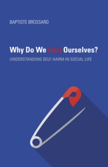 Image for Why do we hurt ourselves?: understanding self-harm in social life