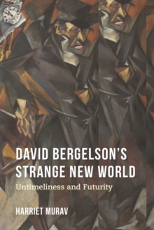 David Bergelson’s Strange New World: Untimeliness and Futurity