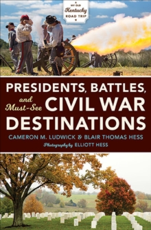 Image for Presidents, Battles, and Must-See Civil War Destinations: Exploring a Kentucky Divided
