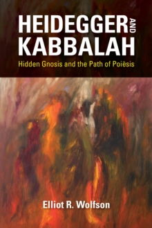 Image for Heidegger and Kabbalah : Hidden Gnosis and the Path of Poiesis