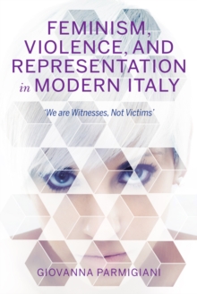 Feminism, Violence, and Representation in Modern Italy: “We are Witnesses, Not Victims”