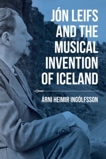 Image for Jon Leifs and the Musical Invention of Iceland