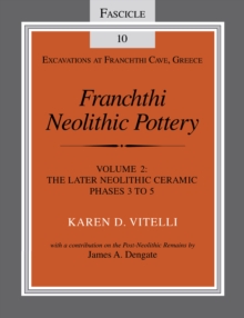 Image for Franchthi Neolithic Pottery, Volume 2: The Later Neolithic Ceramic Phases 3 to 5