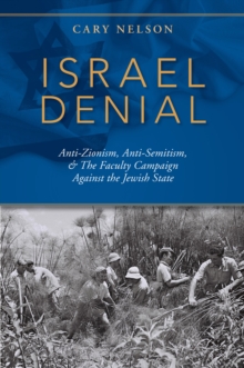Image for Israel Denial: Anti-Zionism, Anti-Semitism, & The Faculty Campaign Against the Jewish State