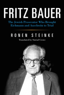 Image for Fritz Bauer : The Jewish Prosecutor Who Brought Eichmann and Auschwitz to Trial