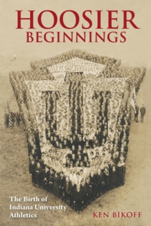 Image for Hoosier Beginnings : The Birth of Indiana University Athletics