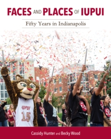 Image for Faces and Places of IUPUI : Fifty Years in Indianapolis