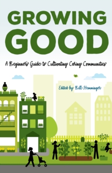 Image for Growing Good : A Beginner's Guide to Cultivating Caring Communities