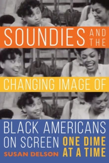 Image for Soundies and the changing image of Black Americans on screen  : one dime at a time