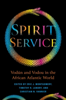 Spirit Service: Vodun and Vodou in the African Atlantic World