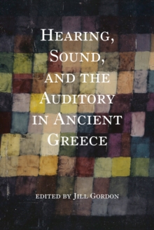 Image for Hearing, Sound, and the Auditory in Ancient Greece