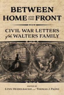 Image for Between home and the front  : Civil War letters of the Walters family