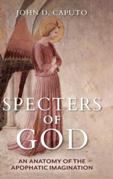 Image for Specters of God  : an anatomy of the apophatic imagination